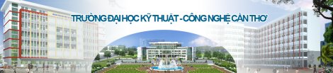 Nhận hồ sơ xét tuyển bổ sung Đại học Kỹ thuật- Công nghệ Cần Thơ: Từ 15,5 đến 16,5 điểm
