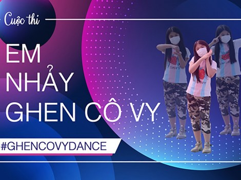 Cuộc thi

“Em nhảy

Ghen Cô Vy”