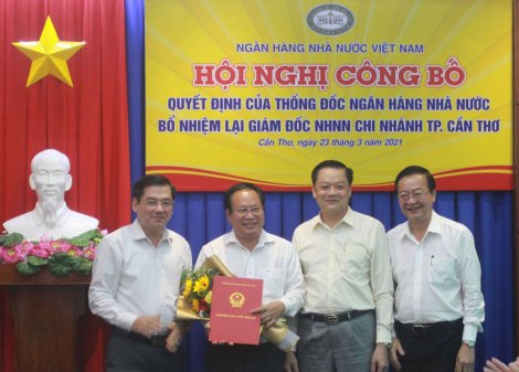 Bổ nhiệm lại Giám đốc Ngân hàng Nhà nước Việt Nam Chi nhánh TP Cần Thơ