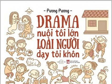 Thư giãn với “Drama nuôi tôi lớn, loài người dạy tôi khôn”