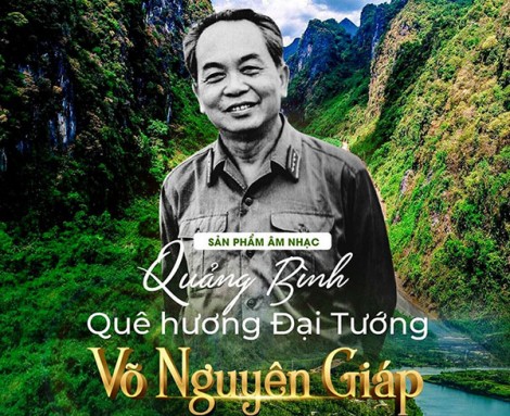 Những khúc hát trên quê hương Ðại tướng Võ Nguyên Giáp