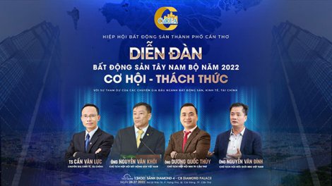 Chào đón sự kiện Diễn đàn Bất động sản Tây Nam bộ năm 2022 “Cơ hội - Thách thức”