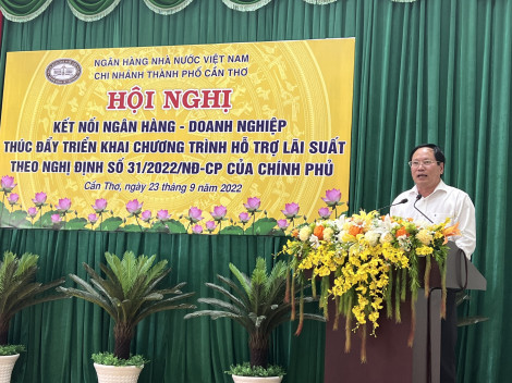 Kết nối ngân hàng - doanh nghiệp thúc đẩy triển khai chương trình hỗ trợ lãi suất theo Nghị định số 31/2022/NÐ-CP