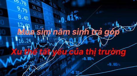 Mua sim năm sinh trả góp - Xu hướng không của riêng ai