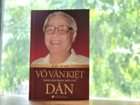 “Võ Văn Kiệt - Trăm năm trong một chữ Dân”