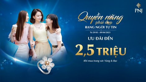 Cùng PNJ rạng ngời tự tin với quyền năng phái đẹp