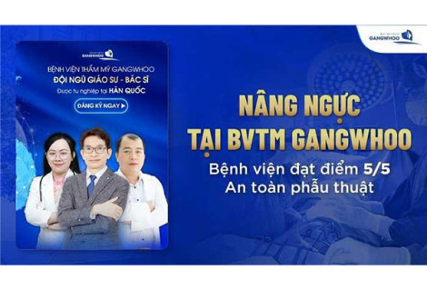 Nâng ngực tại Bệnh viện thẩm mỹ Gangwhoo - Bệnh viện đạt điểm 5/5 An toàn phẫu thuật