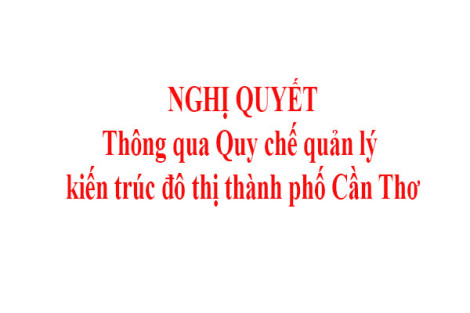 NGHỊ QUYẾT Thông qua Quy chế quản lý kiến trúc đô thị thành phố Cần Thơ  HỘI ÐỒNG NHÂN DÂN THÀNH PHỐ CẦN THƠ KHÓA X, KỲ HỌP THỨ MƯỜI MỘT