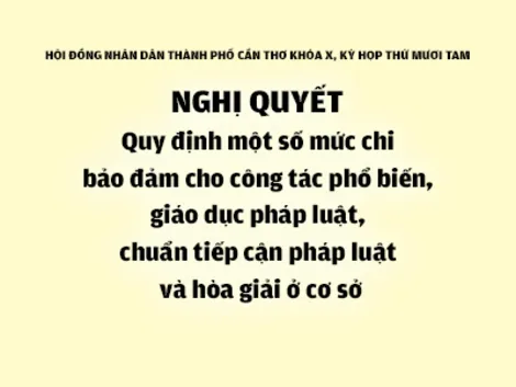 NGHỊ QUYẾTQuy định một số mức chi bảo đảm cho công tác phổ biến, giáo dục pháp luật, chuẩn tiếp cận pháp luật và hòa giải ở cơ sở