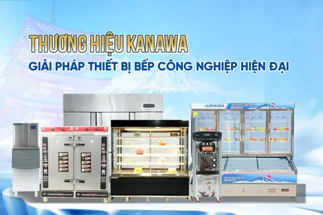Kanawa - Giải pháp thiết bị bếp nhà hàng cho mô hình F&B
