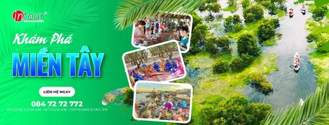 Khám phá Miền Tây sông nước qua tour Miền Tây trọn gói cùng INTOUR