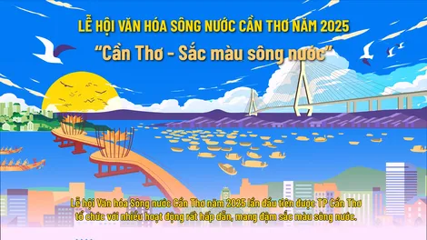 [INFOGRAPHICS] Lễ hội Văn hóa Sông nước Cần Thơ năm 2025 “Cần Thơ - Sắc màu sông nước”