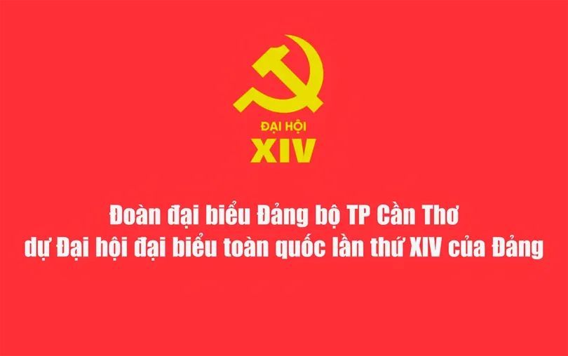 Đoàn đại biểu Đảng bộ TP Cần Thơ dự Đại hội đại biểu toàn quốc lần thứ XIV của Đảng