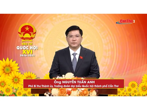 Ông Nguyễn Tuấn Anh - Phó Bí thư Thành ủy, Trưởng đoàn đại biểu Quốc hội thành phố Cần Thơ | Đơn vị bầu cử số 3